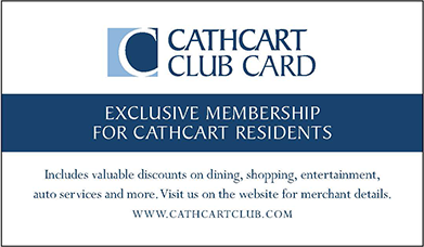 Exclusive Membership For Cathcart Residents. Includes valuable discounts on dining, shopping, entertainment, auto services, and more. Visit us on the website for merchant details. www.cathcartclub.com